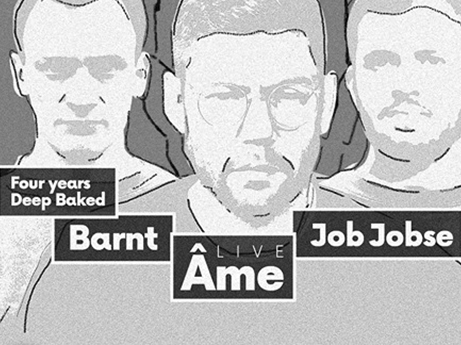 28/04 4yrs Deep Baked w/ Âme live, Job Jobse & Barnt